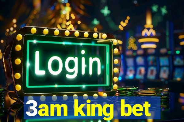 3am king bet